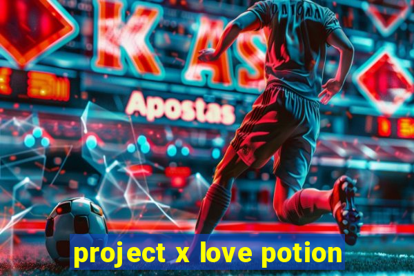 project x love potion